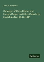 Catalogue of United States and Foreign Copper and Silver Coins to be Sold at Auction 08/22/1883