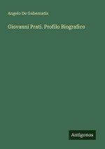 Giovanni Prati. Profilo Biografico