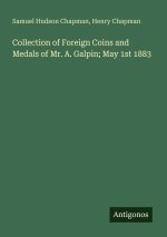 Collection of Foreign Coins and Medals of Mr. A. Galpin; May 1st 1883