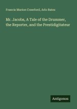 Mr. Jacobs, A Tale of the Drummer, the Reporter, and the Prestidigitateur
