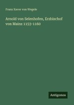 Arnold von Selenhofen, Erzbischof von Mainz 1153-1160