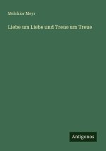 Liebe um Liebe und Treue um Treue