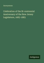Celebration of the Bi-centennial Anniversary of the New Jersey Legislature, 1683-1883