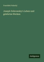 Joseph Dobrowsky's Leben und gelehrtes Werken