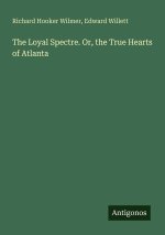 The Loyal Spectre. Or, the True Hearts of Atlanta