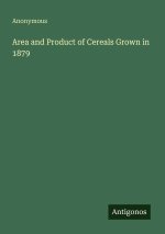 Area and Product of Cereals Grown in 1879