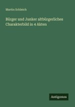 Bürger und Junker altbürgerliches Charakterbild in 4 Akten