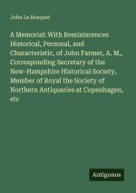 A Memorial: With Reminiscences Historical, Personal, and Characteristic, of John Farmer, A. M., Corresponding Secretary of the New-Hampshire Historica