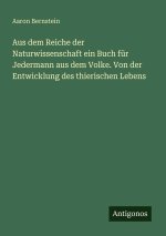 Aus dem Reiche der Naturwissenschaft ein Buch für Jedermann aus dem Volke. Von der Entwicklung des thierischen Lebens