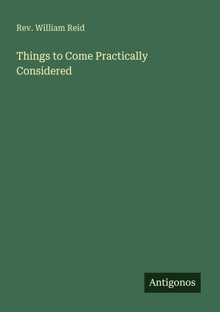 Things to Come Practically Considered