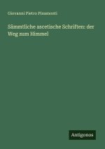 Sämmtliche ascetische Schriften: der Weg zum Himmel