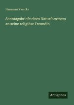 Sonntagsbriefe eines Naturforschers an seine religiöse Freundin