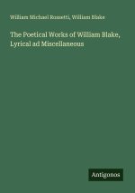 The Poetical Works of William Blake, Lyrical ad Miscellaneous