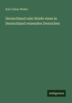 Deutschland oder Briefe eines in Deutschland reisenden Deutschen