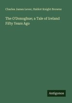 The O'Donoghue; a Tale of Ireland Fifty Years Ago