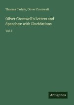 Oliver Cromwell's Letters and Speeches: with Elucidations