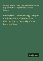 Principles of Conveyancing; Designed for the Use of Students: with an Introduction on the Study of that Branch of Law
