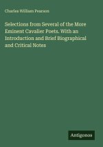 Selections from Several of the More Eminent Cavalier Poets. With an Introduction and Brief Biographical and Critical Notes