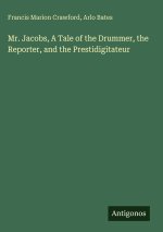 Mr. Jacobs, A Tale of the Drummer, the Reporter, and the Prestidigitateur