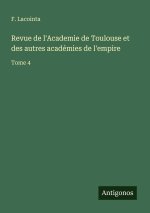 Revue de l'Academie de Toulouse et des autres académies de l'empire