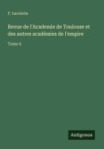 Revue de l'Academie de Toulouse et des autres académies de l'empire