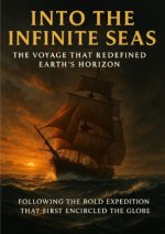 Into the Infinite Seas: The Voyage That Redefined Earth's Horizon