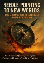 Needle Pointing to New Worlds: How a Simple Tool Transformed Human Exploration