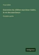Souvenirs du célèbre marcheur Gallot, le roi des marcheurs