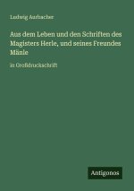 Aus dem Leben und den Schriften des Magisters Herle, und seines Freundes Mänle