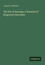 The Sun of Saratoga: A Romance of Burgoyne's Surrender