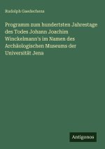 Programm zum hundertsten Jahrestage des Todes Johann Joachim Winckelmann's im Namen des Archäologischen Museums der Universität Jena