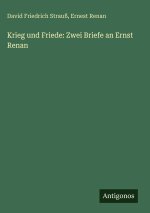 Krieg und Friede: Zwei Briefe an Ernst Renan