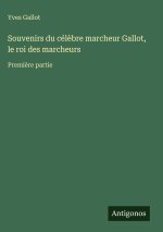 Souvenirs du célèbre marcheur Gallot, le roi des marcheurs