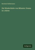 Die Wiedertäufer von Münster: Drama in 5 Akten
