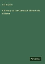A History of the Comstock Silver Lode & Mines