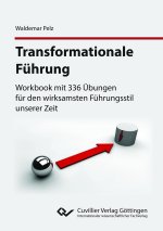 Transformationale Führung. Workbook mit 336 Übungen für den wirksamsten Führungsstil unserer Zeit