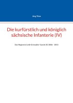 Die kurfürstlich und königlich sächsische Infanterie (IV)