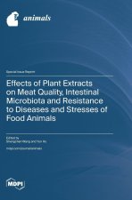 Effects of Plant Extracts on Meat Quality, Intestinal Microbiota and Resistance to Diseases and Stresses of Food Animals