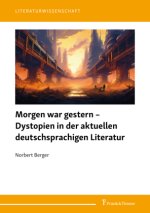 Morgen war gestern - Dystopien in der aktuellen deutschsprachigen Literatur