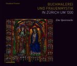 Buchmalerei und Frauenmystik in Zürich um 1300