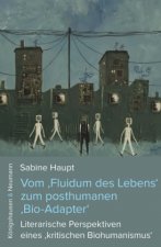 Vom ,Fluidum des Lebens' zum posthumanen ,Bio-Adapter'
