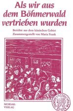 Als wir aus dem Böhmerwald vertrieben wurden