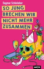 So jung brechen wir nicht mehr zusammen