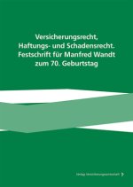 Versicherungsrecht, Haftungs- und Schadensrecht. Festschrift für Manfred Wandt zum 70. Geburtstag