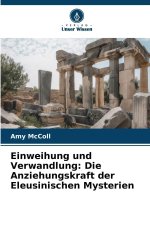 Einweihung und Verwandlung: Die Anziehungskraft der Eleusinischen Mysterien
