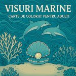 Visuri marine - Carte de colorat pentru adul¿i