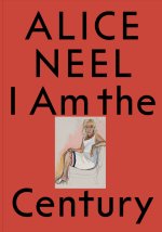 Alice Neel: I Am the Century