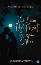 The Moon Didn't Wait For You Either