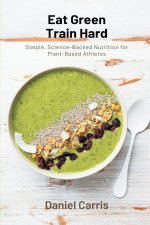 Eat Green, Train Hard