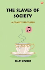 The Slaves Of Society A Comedy In Covers
